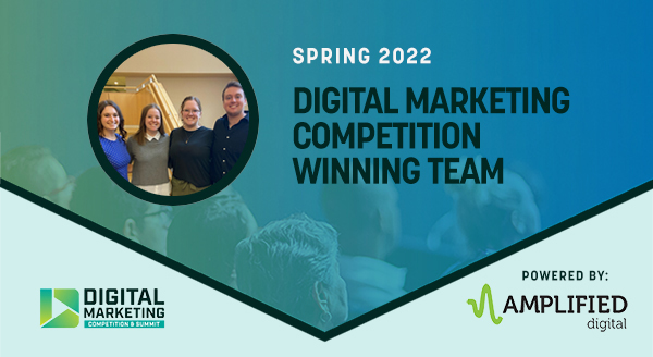 Spring 2022 Digital Marketing Competition Winning Team